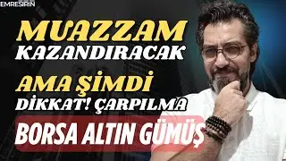 MUAZZAM KAZANDIRACAK! AMA ŞİMDİ DİKKAT &Ccedil;ARPILMA | Emre ŞİRİN #borsa #altın #g&uuml;m&uuml;ş