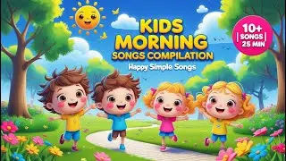 10+ Best Kids Morning Songs | Nursery Rhymes & Learning Songs (25 Min) Happy Simple Songs