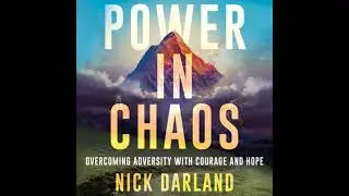 Power in Chaos: Overcoming Adversity with Courage and Hope - Nick Darland