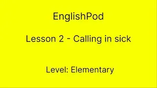 EnglishPod 2 - Elementary - Calling in Sick