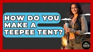 How Do You Make A Teepee Tent? - Exploring Campgrounds