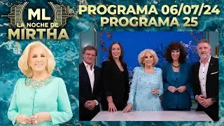LA NOCHE DE MIRTHA - Programa 06/07/24 - PROGRAMA 25 - TEMPORADA 2024