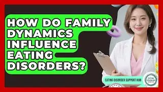 How Do Family Dynamics Influence Eating Disorders? | Eating Disorder Support Hub