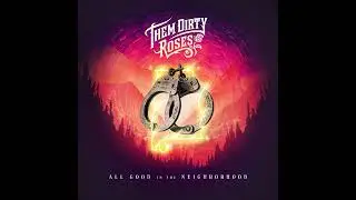 Them Dirty Roses - All Good In The Neighborhood (Official Audio)