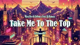 Take Me To The Top - Myra Bro & ZoOom ( Feat. Dj Ramezz ) | Eurodance HiT