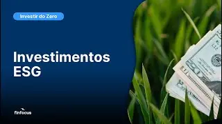 Investimentos ESG: Como Unir Rentabilidade e Impacto no Longo Prazo