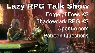 Forge of Foes, Shadowdark RPG, Open5e, Feb Patreon Questions &ndash; Lazy RPG Talk Show