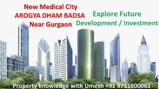Upcoming New Medical City, Best Future Investment, Arogya Dham Badsa, Gurgaon