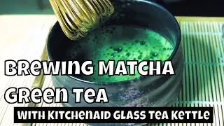 Brewing Matcha Green Tea with KitchenAid Glass Tea Kettle | Cinematic