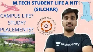 🔥Review of M.tech student life at 🔥NIT (SILCHAR)