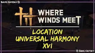 Universal Harmony 16  - Location #guide  | Where Winds Meet
