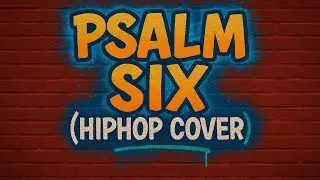 Psalm Six (HipHop Cover)