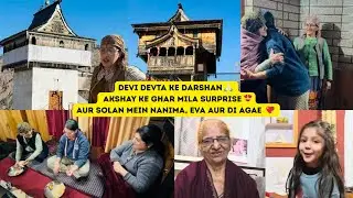🙏 Devi Devta ke darshan , Akshay ke ghar mila ek surprise✨Aur Solan mein Nanima, Eva aur di agae 💖 