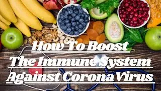 How To Boost The Immune System Against Coronavirus | Immunity Boosting Foods