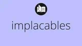 Que significa IMPLACABLES &bull; implacables SIGNIFICADO &bull; implacables DEFINICI&Oacute;N &bull; Que es IMPLACABLES