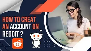 How To Create An Account On Reddit | Step by Step Guide