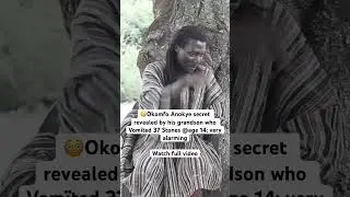 😳Okomfo Anokye secret revealed by his grandson who Vom&iuml;ted 37 Stones @age 14; very alarming
