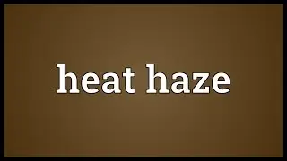 Heat haze Meaning