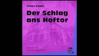 Der Schlag ans Hoftor - Franz Kafka / Heiner Lamprecht (Komplettes H&ouml;rbuch)