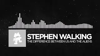 [Electronic] - Stephen Walking - The Difference Between Us And The Aliens [Monstercat Release]