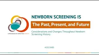Newborn Screening is the Past, Present, and Future: Considerations & Changes Throughout NBS History