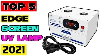 4 Best Edge Screen Uv Lamp 2022