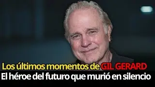 Los últimos momentos de GIL GERARD | El héroe del futuro que murió en silencio