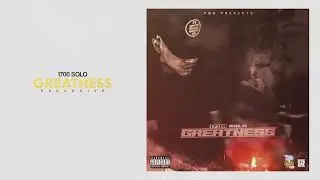 1700 SOLO - Greatness (Official Audio)