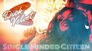 Dick Velvet - Single Minded Citizen (Official Video) 2023