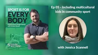Sport is for Every Body Ep 05 - Engaging multicultural kids in community sport with Jessica Scannell