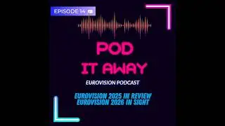 Pod it Away_ Ep.14 - Eurovision 2025 in review - Eurovision 2026 in sight