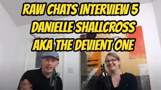 RAW CHAT 5 Danielle Shallcross AKA The Deviant One 28yrs old from Stoke On Trent a P A