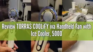 Review TORRAS COOLiFY iva Handheld Fan with Ice Cooler, 5000mAh Rechargeable Portable Fan, 0-100 Adj