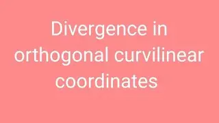 #Divergence in Orthogonal Curvilinear Coordinates