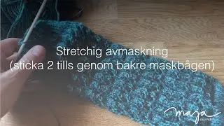 Maja Skapar Kurs | Stretchig avmaskning (sticka 2 tills genom bakre maskb&aring;gen), stickning, teknik!