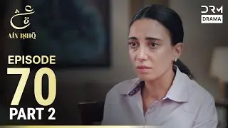 Turkish Drama in Urdu | Ain Ishq | Episode 70 - Part 2 | One Love | UD1O