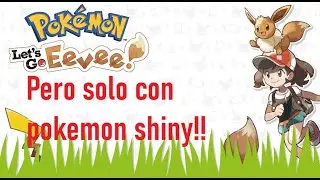Pokémon lets go eevee pero solo con Pokémon shiny