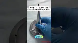 🔬 Precision Welding of Alumina Ceramics and Kovar Alloy