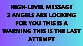 The Angels Says: High-Level Message 2 Angels Are Looking for You - It's a Warning