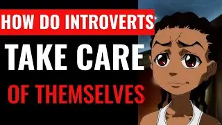 How Do Introverts Take Care Of Themselves.Self-Care Tips to Be Your Own Hero & Being Self Sufficient