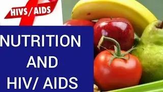 NUTRITION AND HIV/AIDS// ANTIRETROVIRAL DRUGS// RELATIONSHIP BETWEEN NUTRITION AND HIV/ AIDS