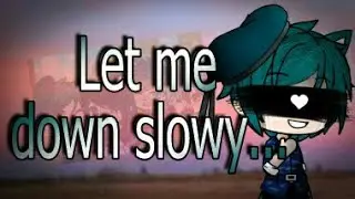 ~| Let me down slowly... |~ (Sub-español) /Gacha life\