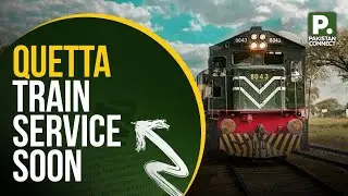 Quetta Train Service Soon | Quetta | Saad Ullah Akhter | Pakistan Connect