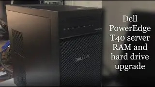 Dell PowerEdge T40 server RAM and hard drive upgrade