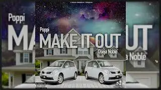 Poppi feat. Oseja Noble - Make It Out (Official Audio)