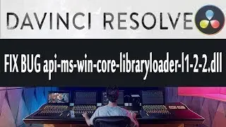 FIX BUG in Davince Resolve api-ms-win-core-libraryloader-l1-2-2.dll