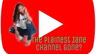 The plainest Jane YouTube channel gone? Why? Let&rsquo;s break this down #planiestjane