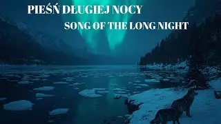Pieśń Długiej Nocy | Song of the Long Night