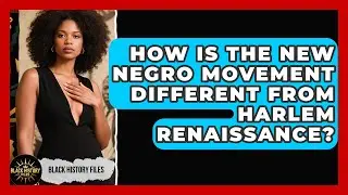 How Is The New Negro Movement Different From Harlem Renaissance? - Black History Files