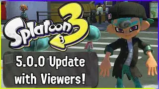 LIVE! Splatoon 3 5.0.0 Update with Viewers!